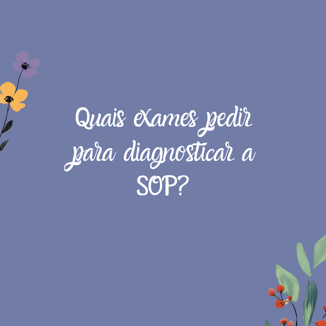 Quais exames pedir para diagnosticar a SOP?